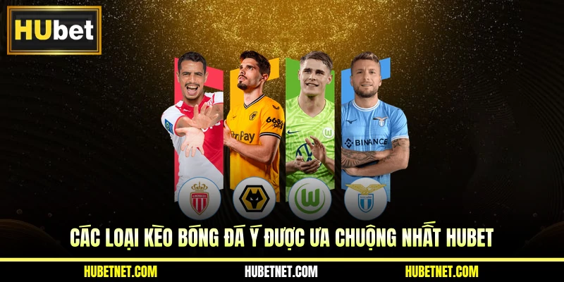 Các loại kèo bóng đá Ý được ưa chuộng nhất Hubet