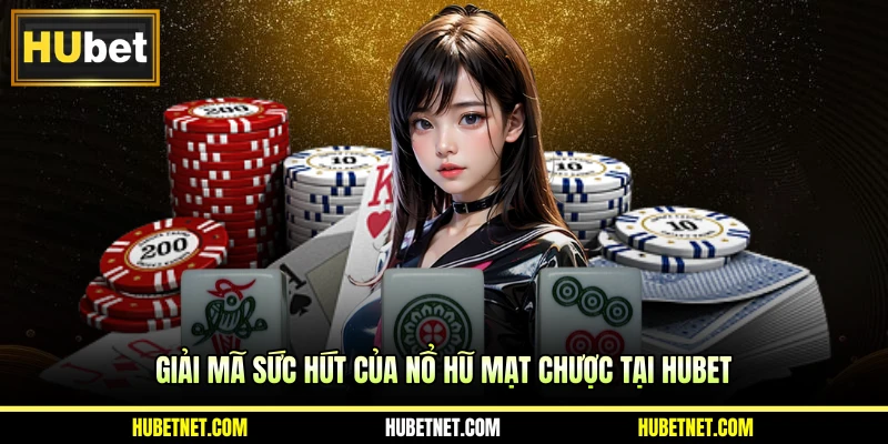 Giải mã sức hút của nổ hũ Mạt Chược tại Hubet