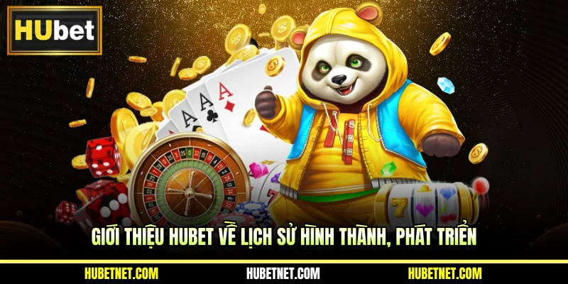Giới thiệu Hubet về lịch sử hình thành, phát triển