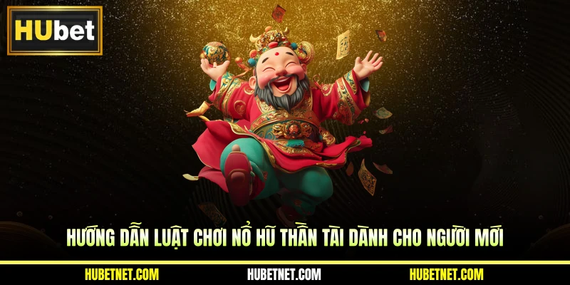 Hướng dẫn luật chơi nổ hũ Thần Tài dành cho người mới