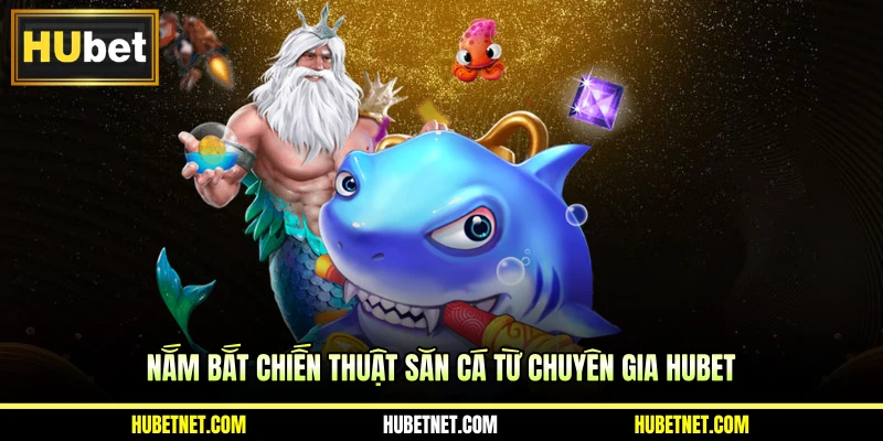 Nắm bắt chiến thuật săn cá từ chuyên gia Hubet