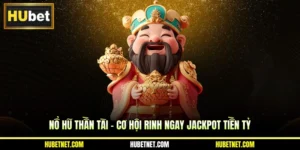 Nổ hũ Thần Tài - Cơ hội rinh ngay Jackpot tiền tỷ
