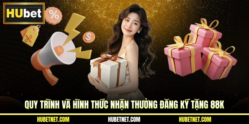 Quy trình và hình thức nhận thưởng đăng ký tặng 88K