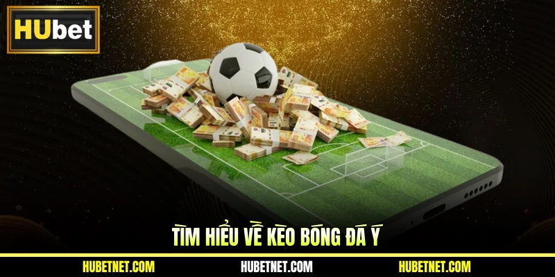 Tìm hiểu về kèo bóng đá Ý