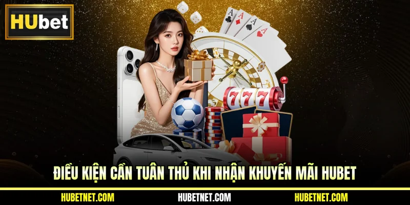 Điều kiện cần tuân thủ khi nhận khuyến mãi Hubet