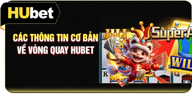 Các thông tin cơ bản về vòng quay Hubet