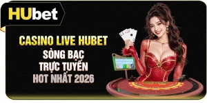 Casino Live Hubet - Sòng Bạc Trực Tuyến Hot Nhất 2026