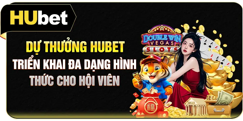 Dự thưởng Hubet triển khai đa dạng hình thức cho hội viên