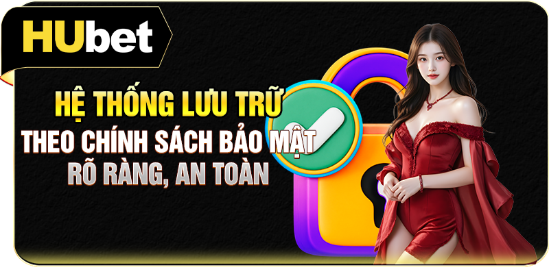 Hệ thống lưu trữ theo chính sách bảo mật rõ ràng, an toàn