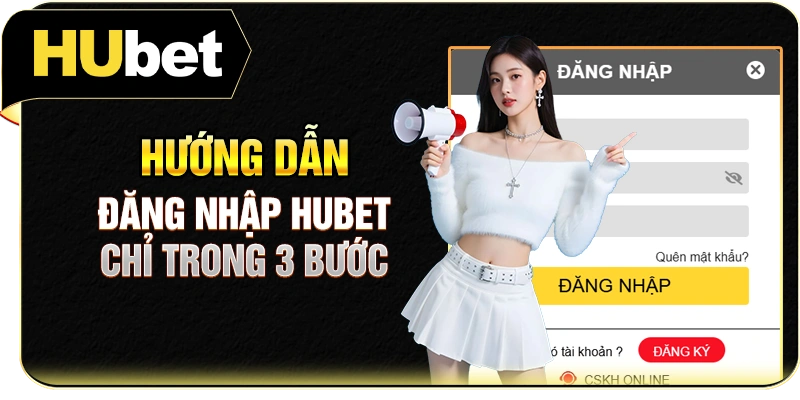 Hướng dẫn đăng nhập Hubet chỉ trong 3 bước