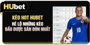 Kèo Hot Hubet - Hé Lộ Những Kèo Đấu Được Săn Đón Nhất