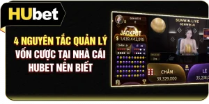 4 Nguyên Tắc Quản Lý Vốn Cược Tại Nhà Cái Hubet Nên Biết