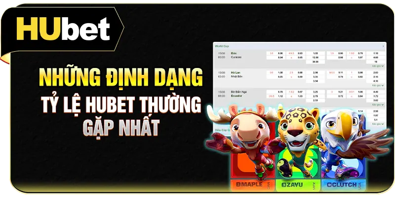 Những định dạng tỷ lệ Hubet thường gặp nhất