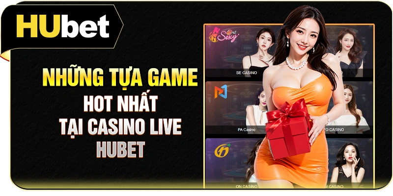 Những tựa game hot nhất tại casino live Hubet