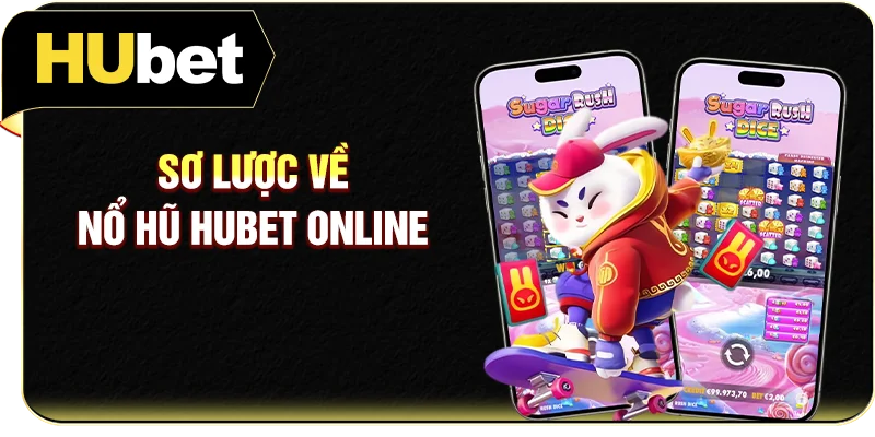 Sơ lược về nổ hũ Hubet online