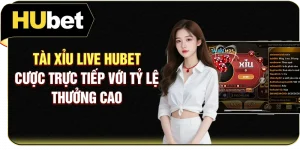 Tài Xỉu Live Hubet - Cược Trực Tiếp Với Tỷ Lệ Thưởng Cao