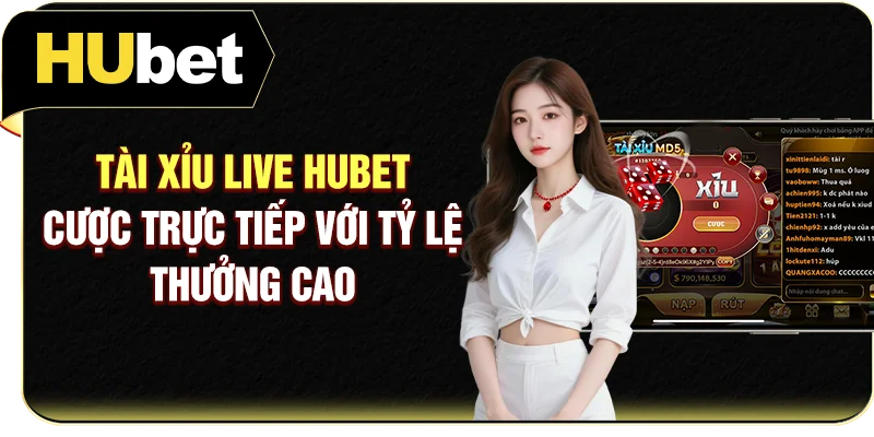 Tài Xỉu Live Hubet - Cược Trực Tiếp Với Tỷ Lệ Thưởng Cao