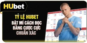 Tỷ Lệ Hubet - Bật Mí Cách Đọc Bảng Cược Cực Chuẩn Xác