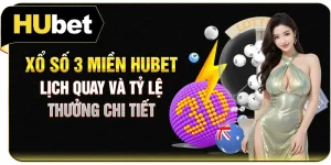 Xổ Số 3 Miền Hubet - Lịch Quay Và Tỷ Lệ Thưởng Chi Tiết
